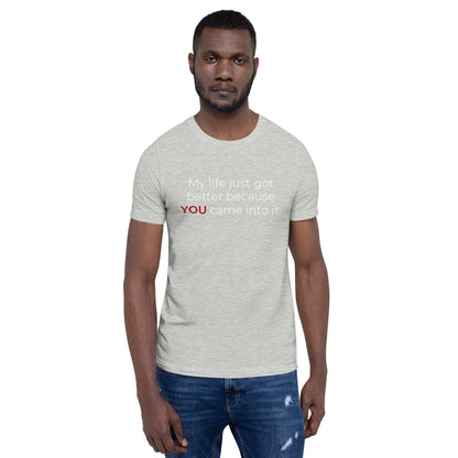 My Life Just Got Better: Unisex t-shirt